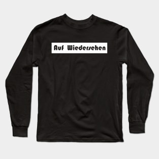 auf wiedersehen goodbye German Long Sleeve T-Shirt